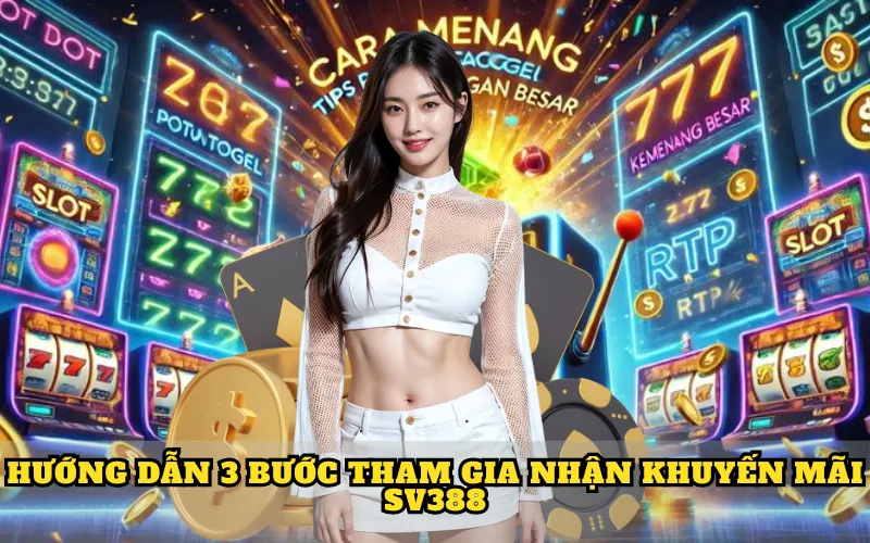 Hướng dẫn 3 bước tham gia nhận khuyến mãi SV388