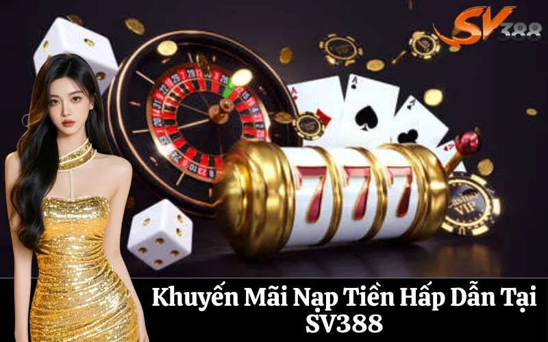 Khuyến Mãi Nạp Tiền Hấp Dẫn Tại SV388